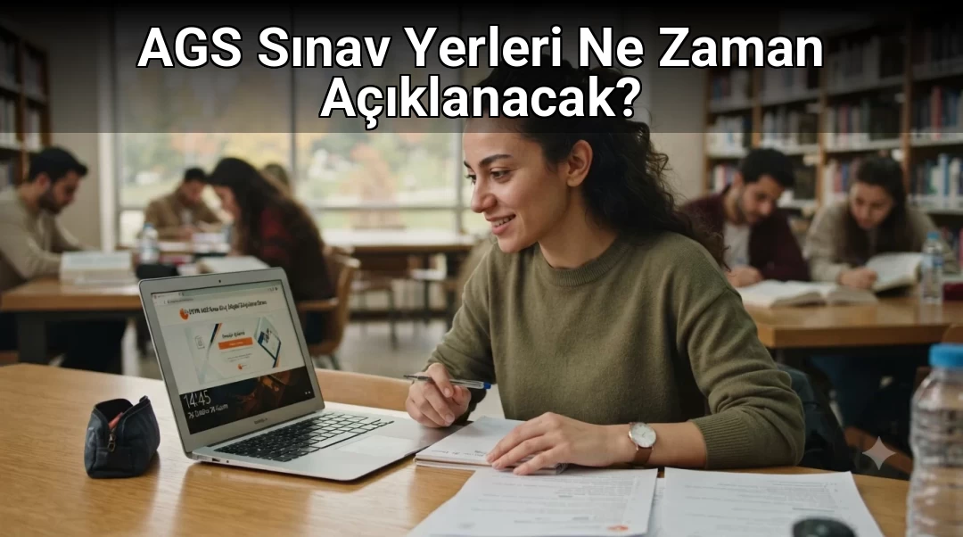 AGS Sınav Yerleri Ne Zaman Açıklanacak?